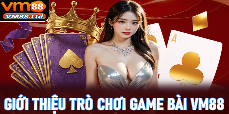 Tin tức giới thiệu trò chơi game bài VM88