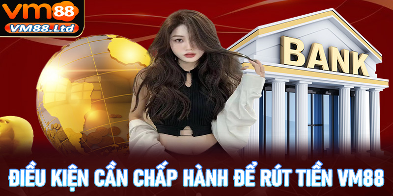 Những điều cần tuyệt đối chấp hành kiện rút tiền vm88 an toàn