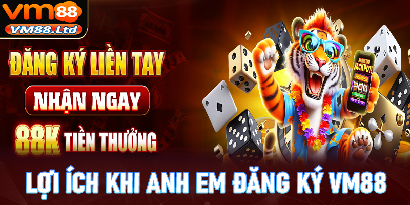 Một lợi ích khi anh chị em đăng ký vm88 để trở thành hội viên chính thức