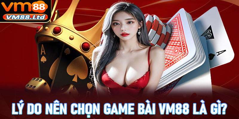 Những lý do sảnh đặt cược game bài VM88 trở lên hấp dẫn là gì?