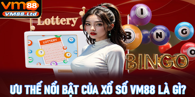 Những ưu thế nổi bật tại sân chơi đặt cược xổ số vm88 bao gồm những gì?
