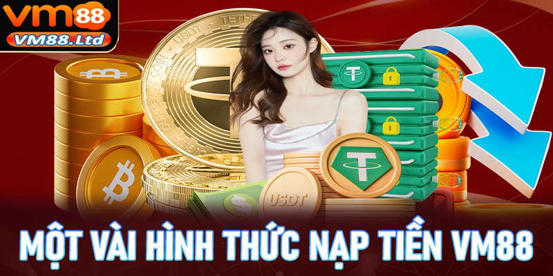 Một vài hình thức nạp tiền vm88 được sử dụng nhiều nhất