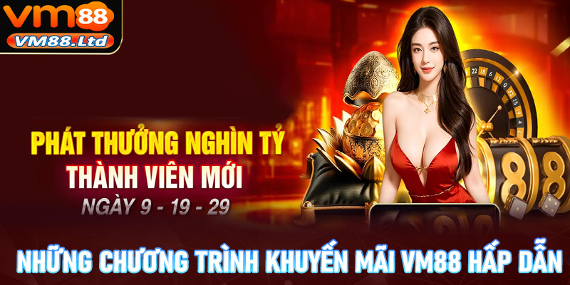 Những chương trình khuyến mãi vm88 đang cực kỳ hấp dẫn không nên bỏ lỡ