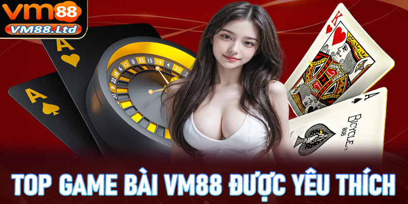 Top các sảnh cá cược game bài VM88 đang được yêu thích nhất