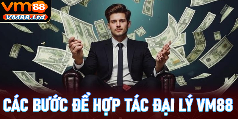 Hướng dẫn các bước đơn giản để hợp tác đại lý vm88