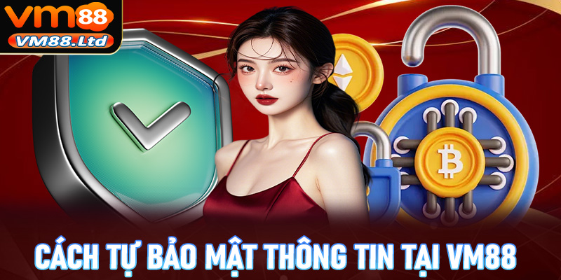 Cách tự bảo mật thông tin tại trang cá cược VM88