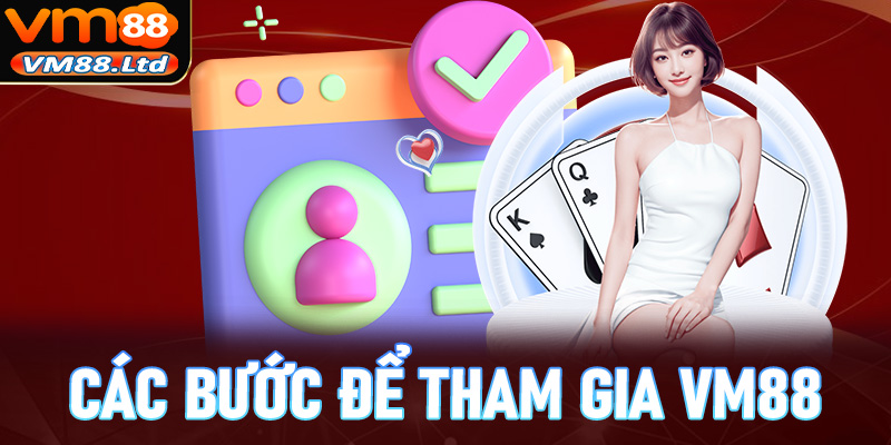 Hướng dẫn các bước đơn giản để tham gia cá cược VM88