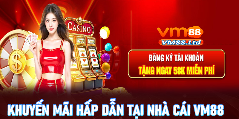 Các chương trình khuyến mãi hấp dẫn tại nhà cái VM88